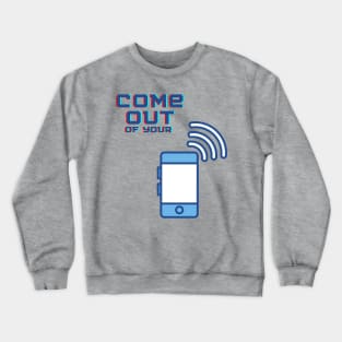 Come out of your phone Crewneck Sweatshirt